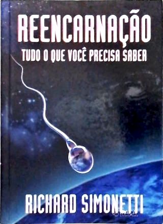 Reencarnação: Tudo o Que Você Precisa Saber