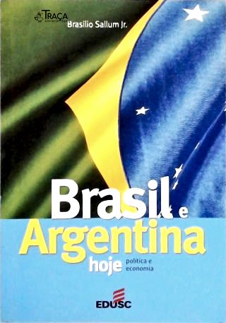 Brasil e Argentina Hoje - Política e Economia