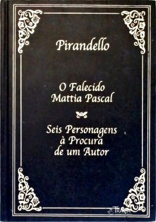 O Falecido Mattia Pascal - Seis Personagens À Procura De Um Autor