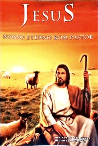 Jesus: Nosso Eterno Bom Pastor