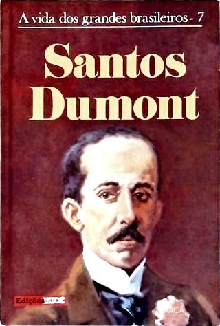 A Vida Dos Grandes Brasileiros: Santos Dumont