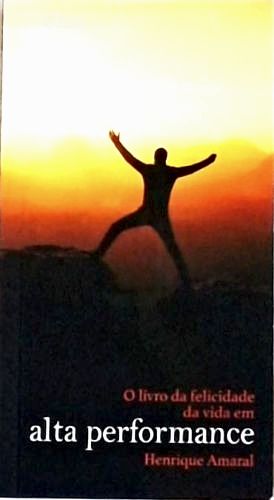 O livro da felicidade da vida em alta performance