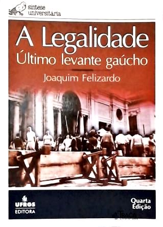 A Legalidade: Último Levante Gaúcho