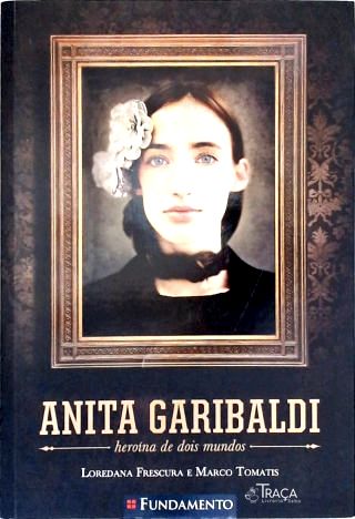Anita Garibaldi: Heroína De Dois Mundos