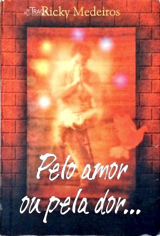 Pelo Amor Ou Pela Dor