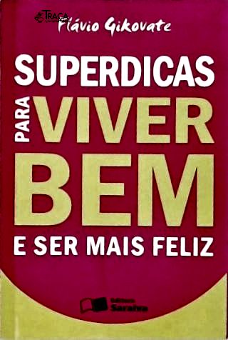 Superdicas Para Viver Bem E Ser Mais Feliz