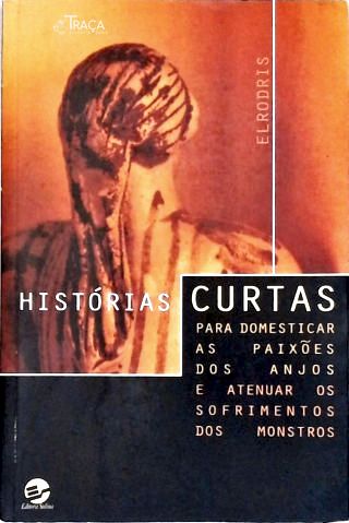 Histórias Curtas Para Domesticar As Paixões Dos Anjos