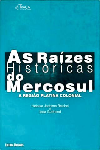 As Raízes Históricas do Mercosul