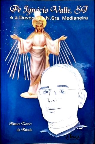 Pe Ignácio Valle e a Devoção à N. Sra. Medianeira