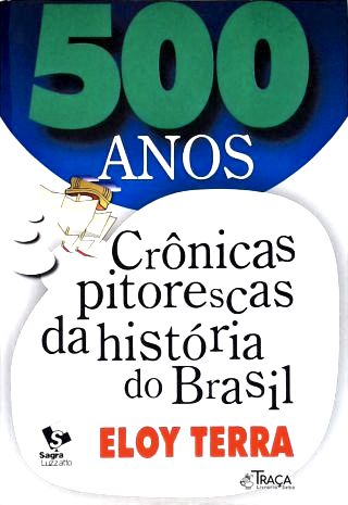 500 Anos - Crônicas Pitorescas Da História Do Brasil