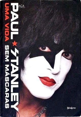 Paul Stanley: Uma Vida Sem Máscaras