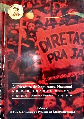 A Ditadura De Segurança Nacional No Rio Grande Do Sul 1964-1985 Vol 4