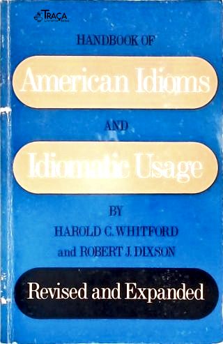Handbook Of American Idioms And Idiomatic Usage