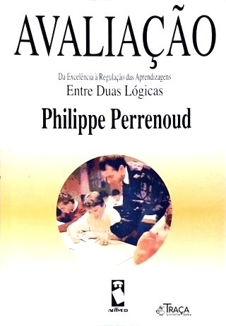 Avaliação: Da Excelência À Regulação Das Aprendizagens