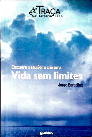 Encontre o seu Ser e crie uma Vida sem Limites