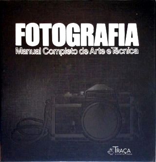 Fotografia: Manual Completo de Arte e Técnica