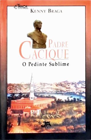 Padre Cacique O Pedinte Sublime