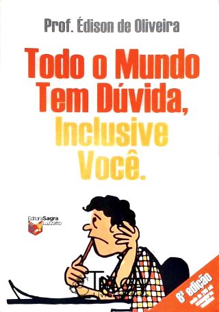 Todo O Mundo Tem Dúvida Inclusive Você