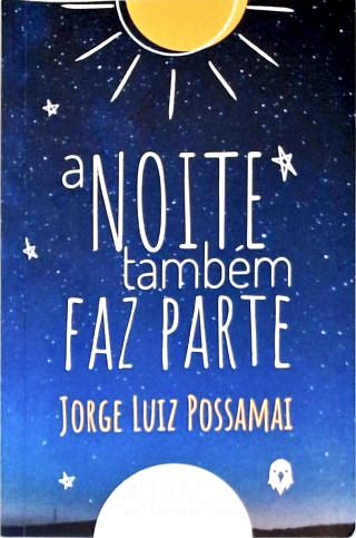 A Noite Também Faz Parte