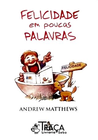 Felicidade Em Poucas Palavras