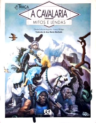 A Cavalaria: Mitos e Lendas