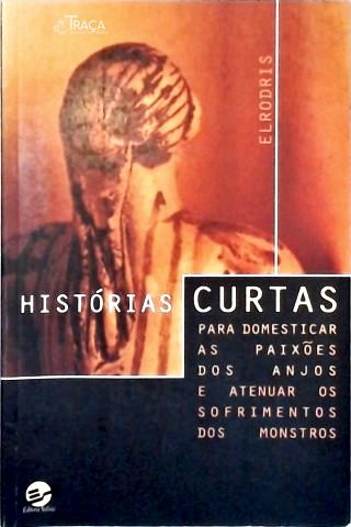 Histórias Curtas Para Domesticar As Paixões Dos Anjos