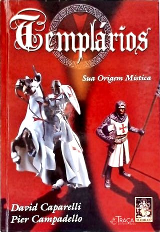 Templários: Sua Origem Mística
