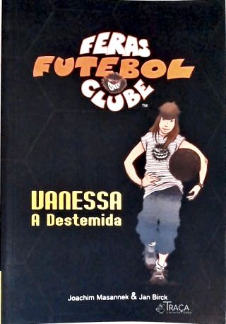 Feras Futebol Clube: Vanessa A Destemida