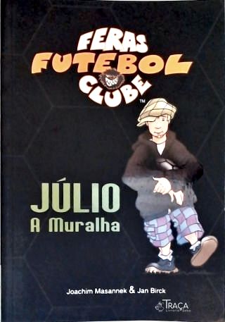 Feras Futebol Clube: Júlio A Muralha