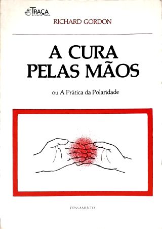 A Cura pelas Mãos ou A Prática da Polaridade
