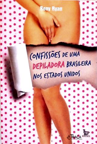 Confissões de uma Depiladora Brasileira nos Estados Unidos