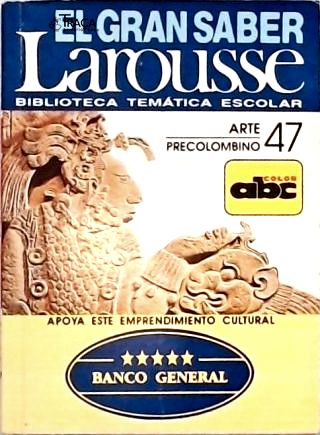El Gran Saber Larousse: Arte Precolombino