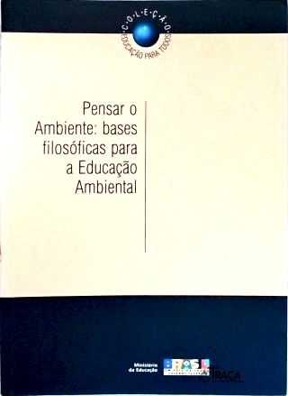 Pensar o Ambiente: Bases Filosóficas para a Educação Ambiental