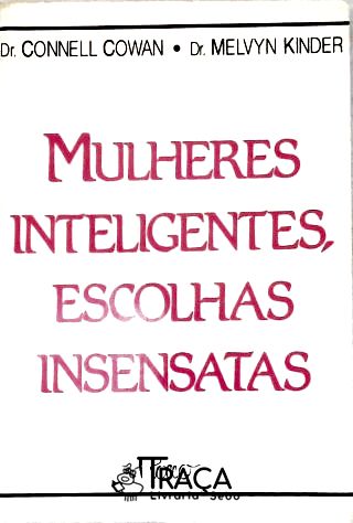 Mulheres Inteligentes Escolhas Insensatas