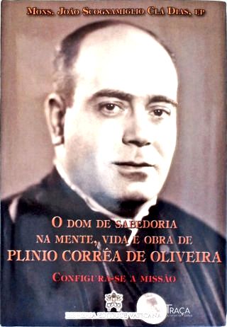 O Dom De Sabedoria Na Mente Vida E Obra De Plinio Corrêa De Oliveira - Vol. 3
