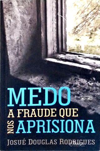 Medo: A Fraude que Nos Aprisiona