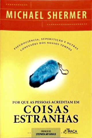 Por Que as Pessoas Acreditam Coisas Estranhas