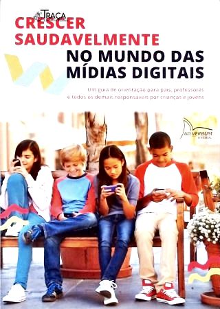 Crescer Saudavelmente no Mundo das Mídias Digitais