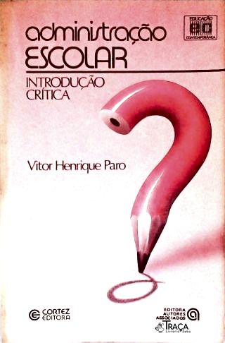 Administração Escolar: Introdução Crítica