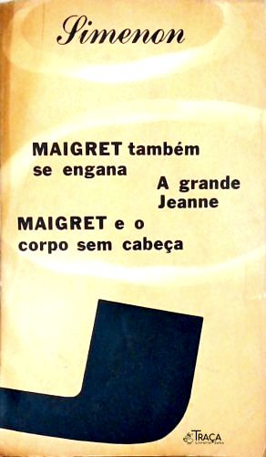 Maigret Também Se Engana - A Grande Jeanne - Maigret E O Corpo Sem Cabeça