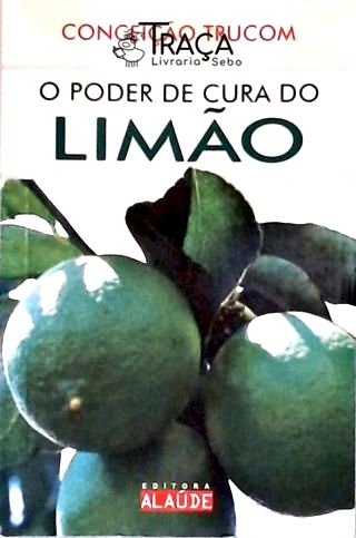 O Poder De Cura Do Limão