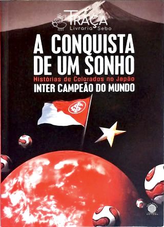 A Conquista De Um Sonho: Histórias e Colorados No Japão
