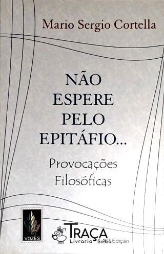 Não Espere Pelo Epitáfio...