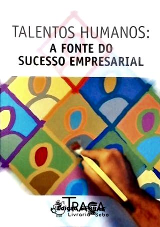 Talentos Humanos: A Fonte do Sucesso Empresarial