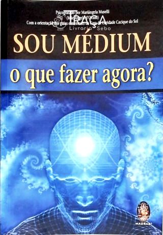 Sou Médium: O Que Fazer Agora?
