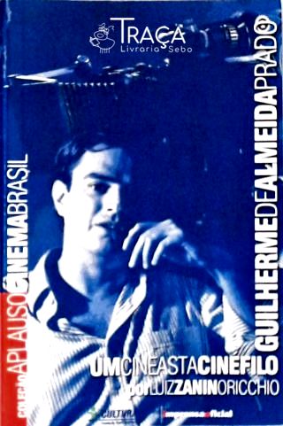 Guilherme de Almeida Prado: Um Cineasta Cinéfilo