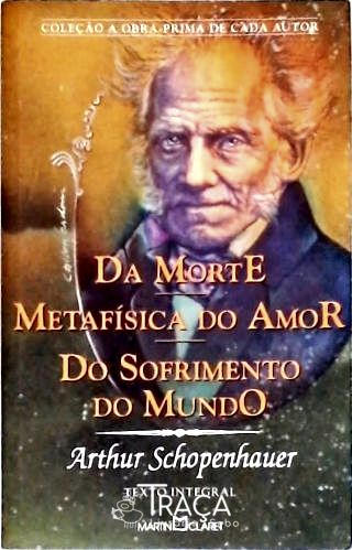 Da Morte - Metafísica Do Amor - Do Sofrimento Do Mundo