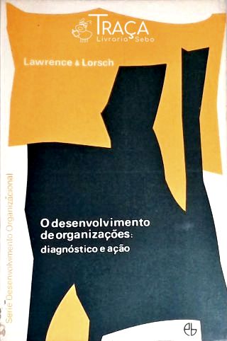 O Desenvolvimento das Organizações: Diagnóstico e Ação