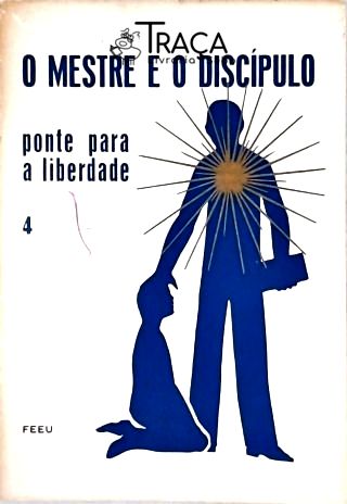 O Mestre e o Discípulo - Vol.  4