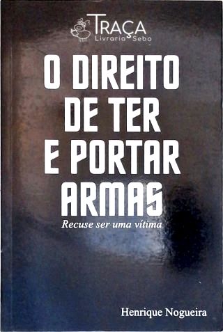 O Direito de Ter e Portar Armas